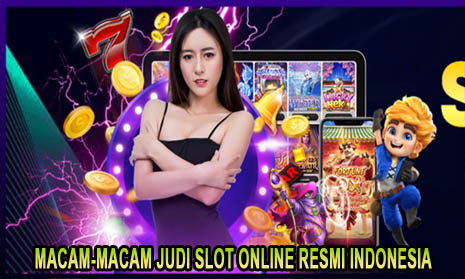 Macam-Macam Judi Slot Online Resmi Indonesia